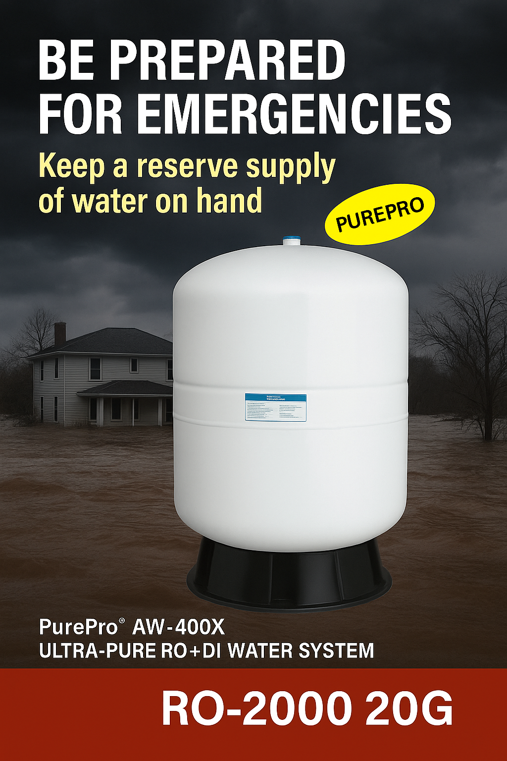 PurePro RO-2000 20G pressure water storage tank standing in front of a flooded residential area, promoting emergency water readiness with AW-400X ultra-pure RO+DI system.