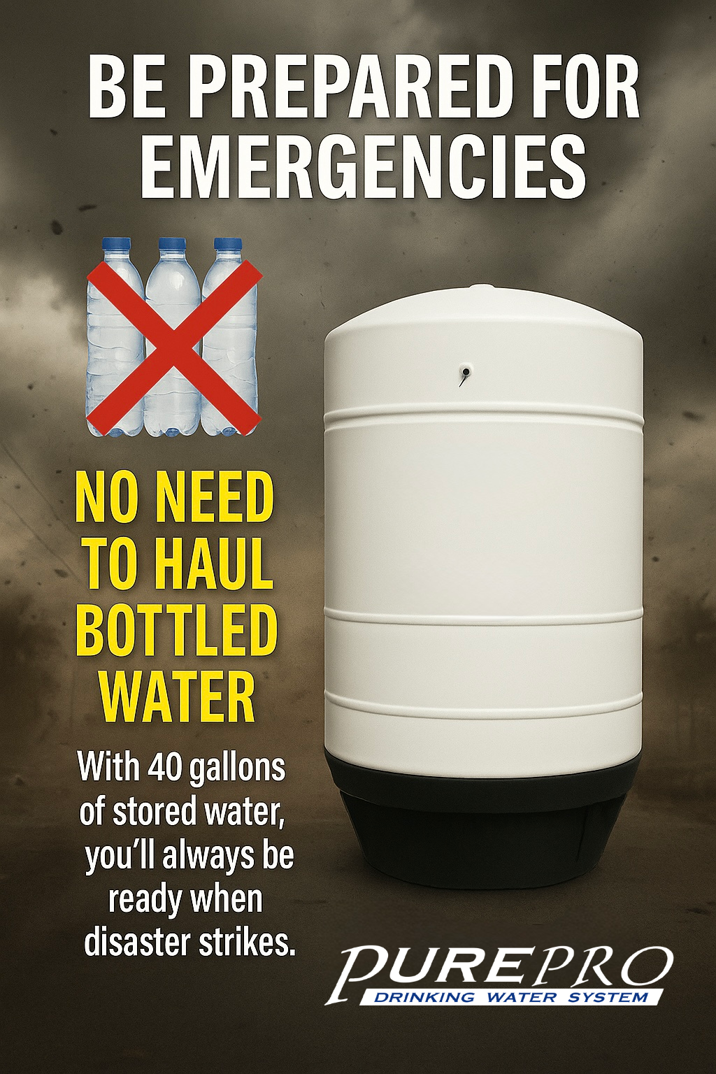 PurePro 40-gallon pressure storage tank with emergency preparedness message: 'No need to haul bottled water.' Promotes stored RO water as a reliable alternative during disasters.